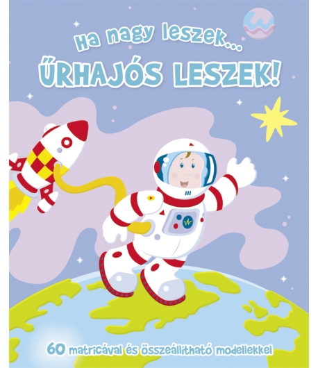 Ha nagy leszek... űrhajós leszek!-mesekönyv